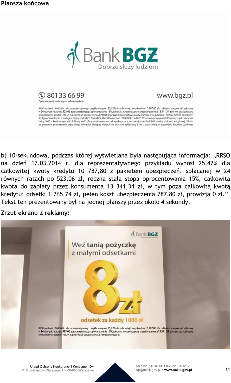 523,06 zł, roczna stała stopa oprocentowania 15%, całkowita kwota do zapłaty przez konsumenta 13 341,34 zł, w tym poza całkowitą kwotą