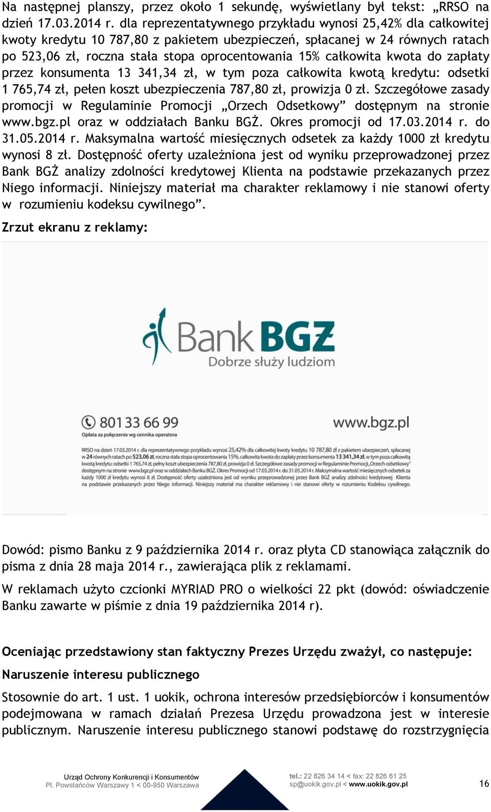 całkowita kwota do zapłaty przez konsumenta 13 341,34 zł, w tym poza całkowita kwotą kredytu: odsetki 1 765,74 zł, pełen koszt ubezpieczenia 787,80 zł, prowizja 0 zł.