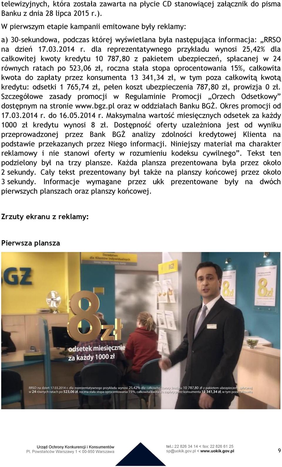 dla reprezentatywnego przykładu wynosi 25,42% dla całkowitej kwoty kredytu 10 787,80 z pakietem ubezpieczeń, spłacanej w 24 równych ratach po 523,06 zł, roczna stała stopa oprocentowania 15%,