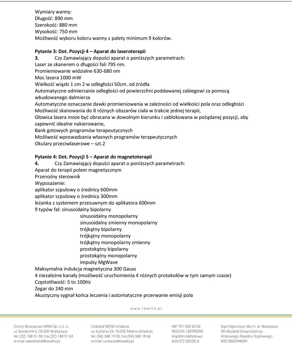 od źródła Automatyczne odmierzanie odległości od powierzchni poddawanej zabiegowi za pomocą wbudowanego dalmierza Automatyczne oznaczanie dawki promieniowania w zależności od wielkości pola oraz