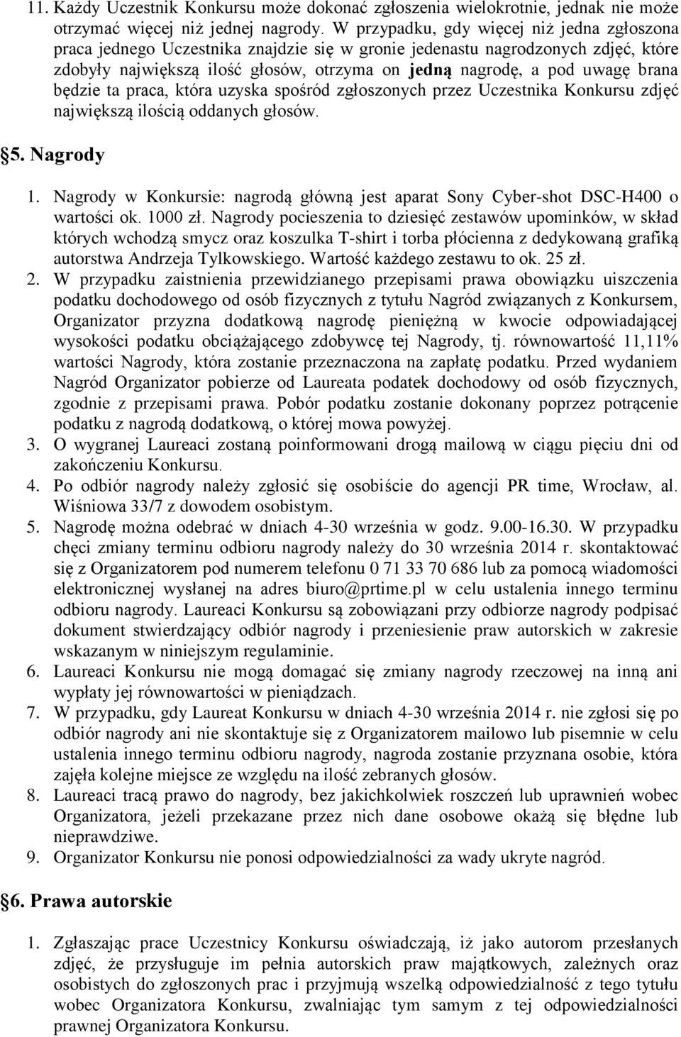 brana będzie ta praca, która uzyska spośród zgłoszonych przez Uczestnika Konkursu zdjęć największą ilością oddanych głosów. 5. Nagrody 1.