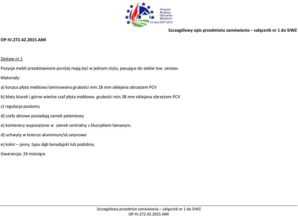 8 mm oklejana obrzeżem PCV b) blaty biurek i górne wieńce szaf płyta meblowa grubości min.