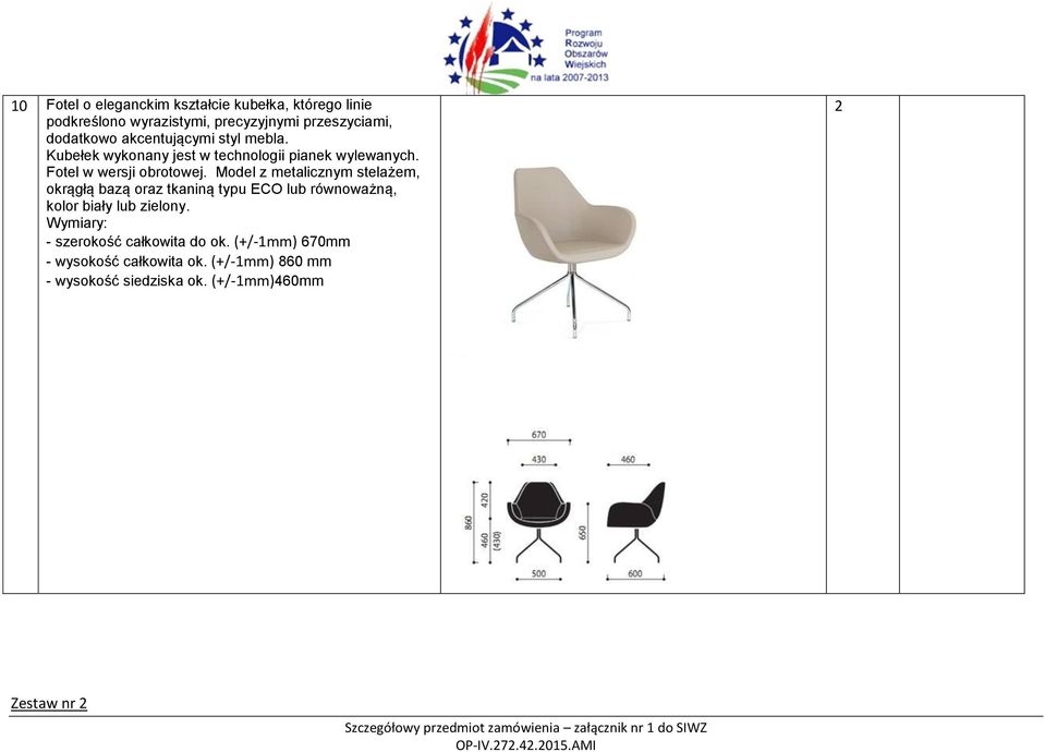Model z metalicznym stelażem, okrągłą bazą oraz tkaniną typu ECO lub równoważną, kolor biały lub zielony.