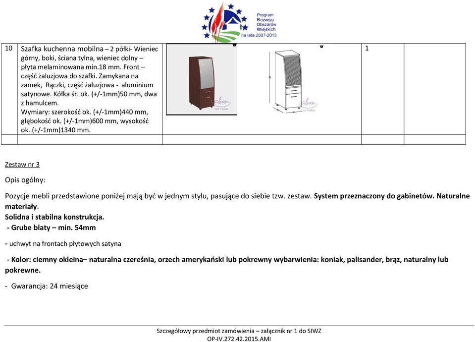 (+/-mm)340 mm. Zestaw nr 3 Opis ogólny: Pozycje mebli przedstawione poniżej mają być w jednym stylu, pasujące do siebie tzw. zestaw. System przeznaczony do gabinetów. Naturalne materiały.