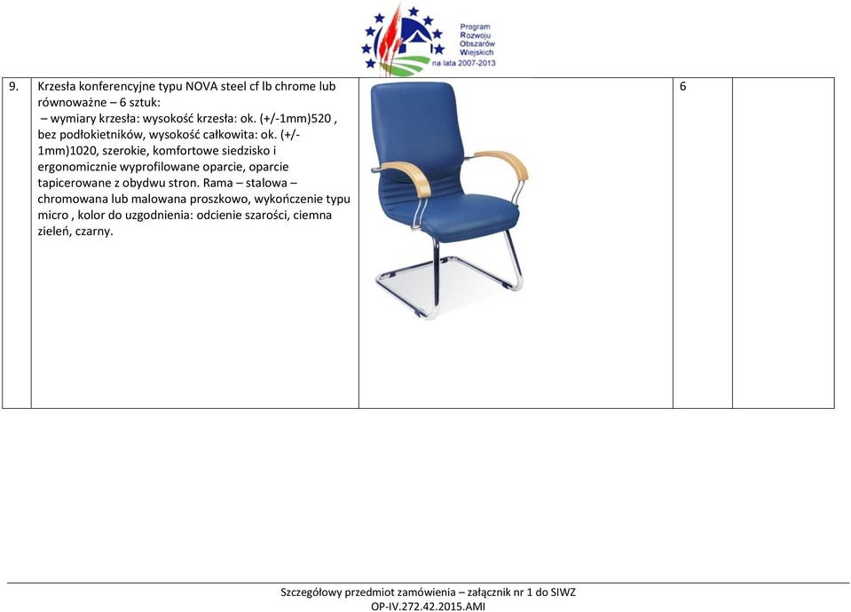 (+/- mm)020, szerokie, komfortowe siedzisko i ergonomicznie wyprofilowane oparcie, oparcie tapicerowane z