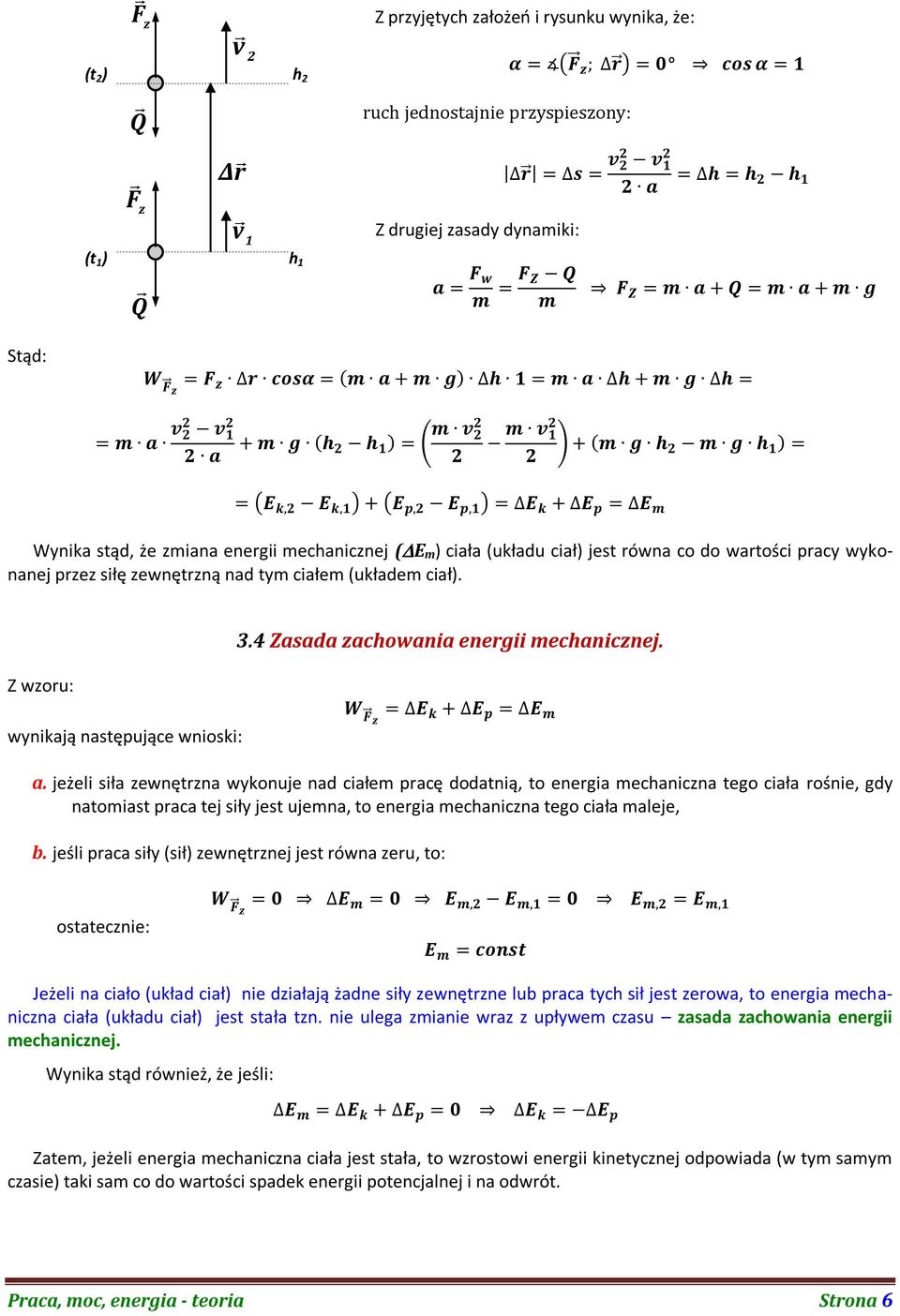 jeżeli siła zewnętrzna wykonuje nad ciałem pracę dodatnią, to energia mechaniczna tego ciała ronie, gdy natomiast praca tej siły jest ujemna, to energia mechaniczna tego ciała maleje, b.