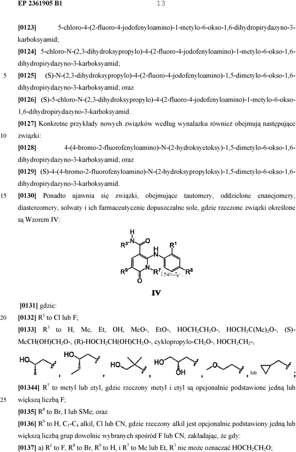 (S)-N-(2,3-dihydroksypropylo)-4-(2-fluoro-4-jodofenyloamino)-1,-dimetylo-6-okso-1,6- dihydropirydazyno-3-karboksyamid; oraz [0126]
