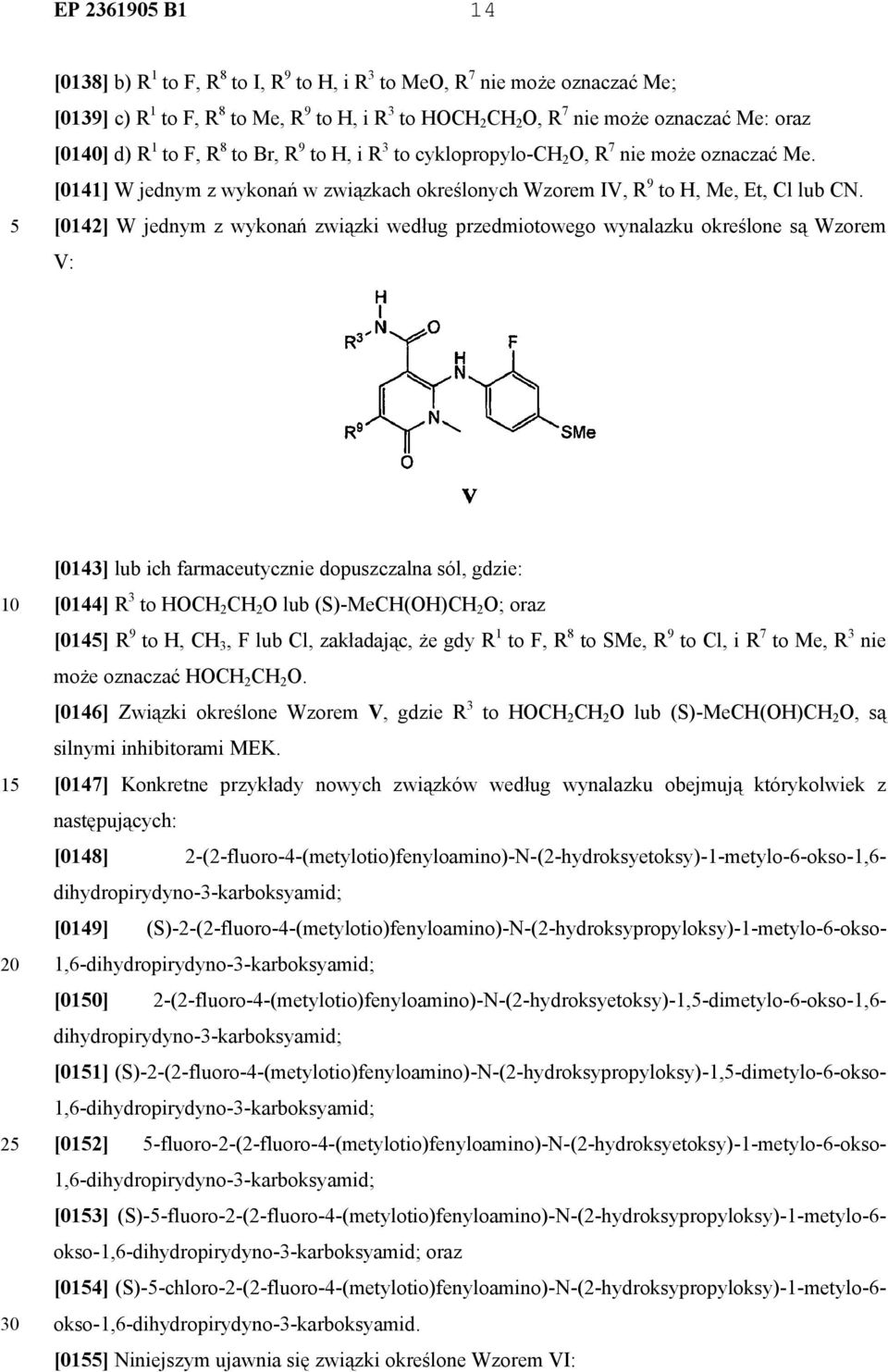 [0142] W jednym z wykonań związki według przedmiotowego wynalazku określone są Wzorem V: 1 2 30 [0143] lub ich farmaceutycznie dopuszczalna sól, gdzie: [0144] R 3 to HOCH 2 CH 2 O lub (S)-MeCH(OH)CH