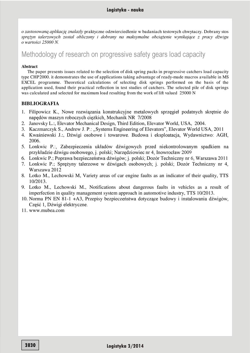 Methodology of research on progressive safety gears load capacity Abstract The paper presents issues related to the selection of disk spring packs in progressive catchers load capacity type CHP2000.