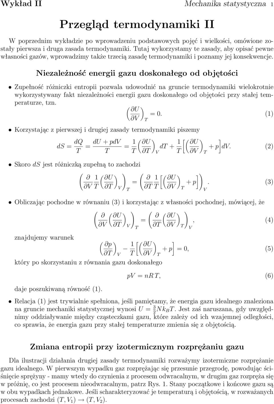Niezależność energii gazu doskonałego od objętości Zupełność różniczki entropii pozwala udowodnić na gruncie termodynamiki wielokrotnie wykorzystywany fakt niezależności energii gazu doskonałego od