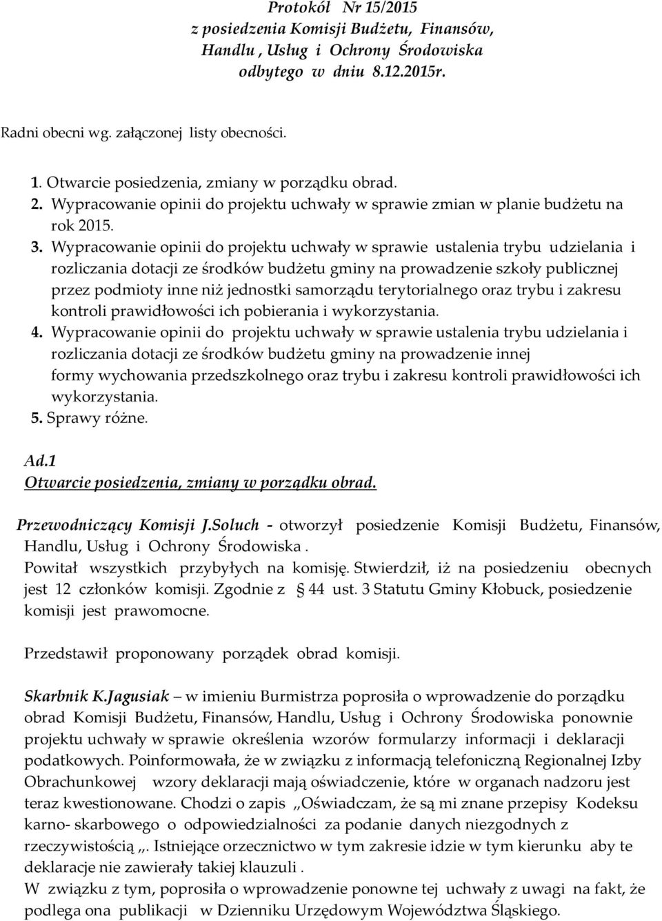 Wypracowanie opinii do projektu uchwały w sprawie ustalenia trybu udzielania i rozliczania dotacji ze środków budżetu gminy na prowadzenie innej formy wychowania przedszkolnego oraz trybu i zakresu