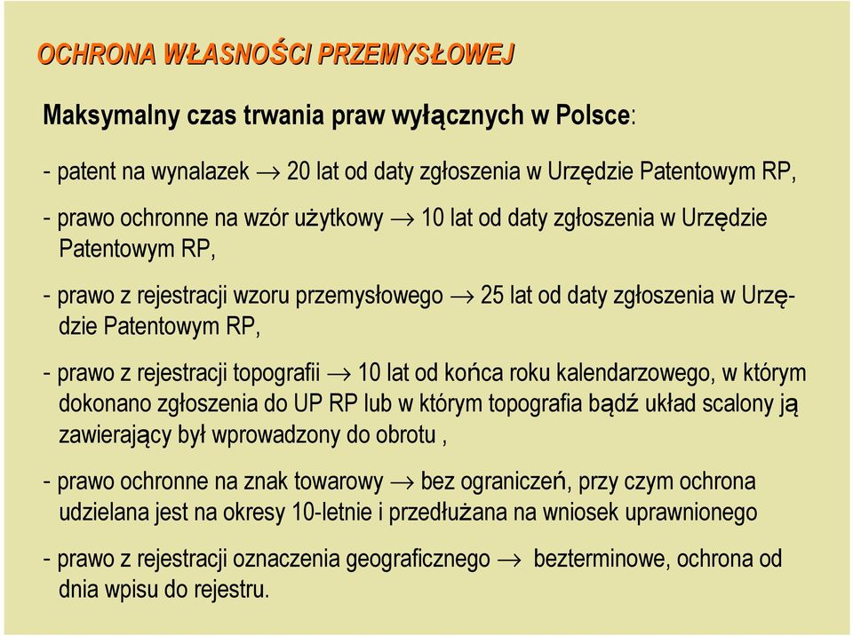 lat od końca roku kalendarzowego, w którym dokonano zgłoszenia do UP RP lub w którym topografia bądź układ scalony ją zawierający był wprowadzony do obrotu, - prawo ochronne na znak towarowy
