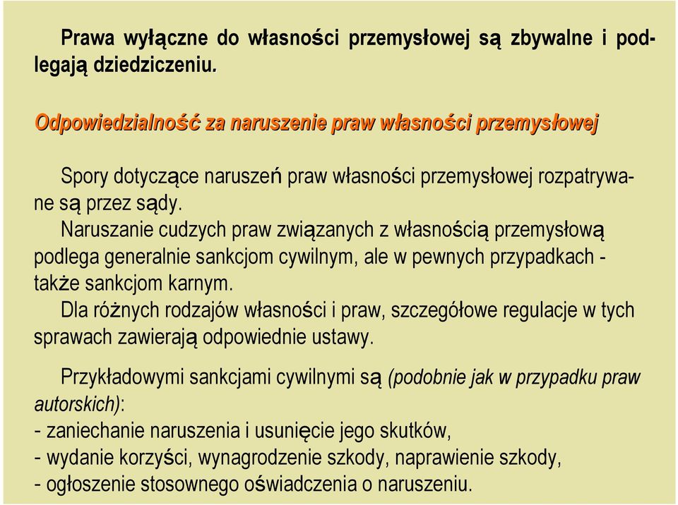 Naruszanie cudzych praw związanych z własnością przemysłową podlega generalnie sankcjom cywilnym, ale w pewnych przypadkach - także sankcjom karnym.