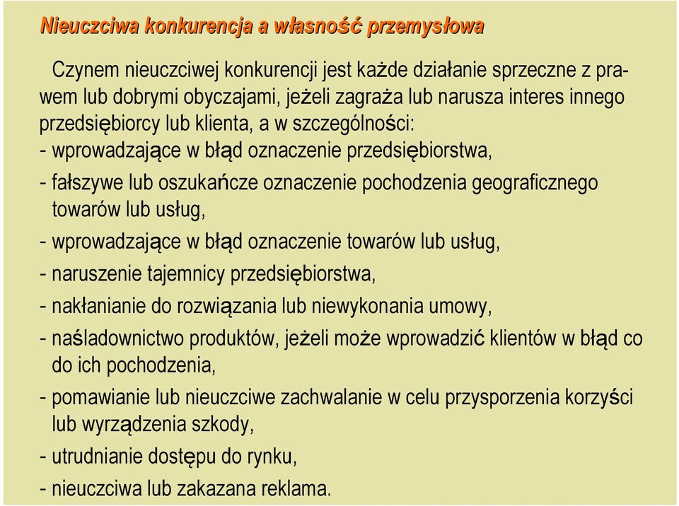 wprowadzające w błąd oznaczenie towarów lub usług, - naruszenie tajemnicy przedsiębiorstwa, - nakłanianie do rozwiązania lub niewykonania umowy, - naśladownictwo produktów, jeżeli może
