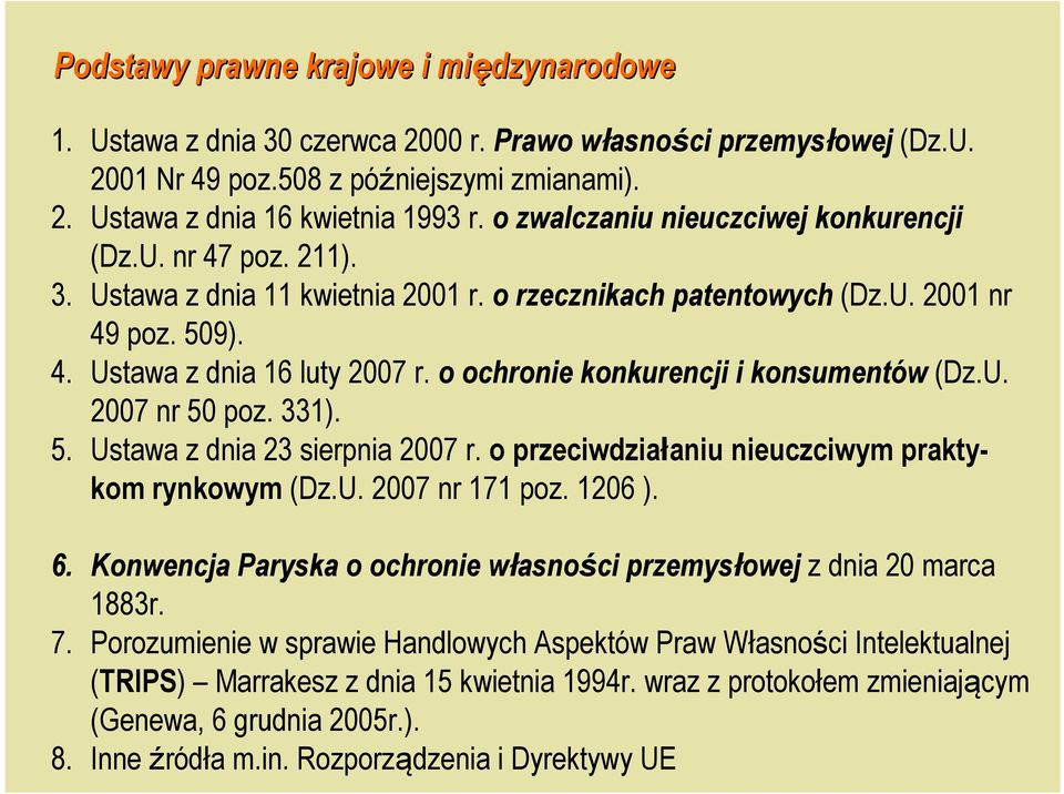 o ochronie konkurencji i konsumentów (Dz.U. 2007 nr 50 poz. 331). 5. Ustawa z dnia 23 sierpnia 2007 r. o przeciwdziałaniu nieuczciwym praktykom rynkowym (Dz.U. 2007 nr 171 poz. 1206 ). 6.