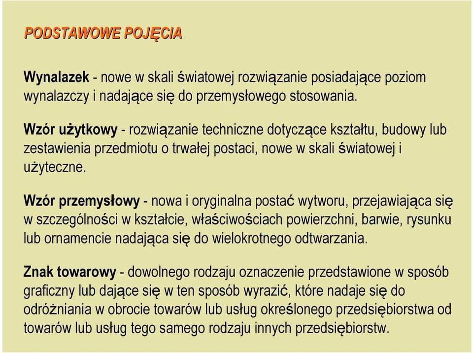 Wzór przemysłowy - nowa i oryginalna postać wytworu, przejawiająca się w szczególności w kształcie, właściwościach powierzchni, barwie, rysunku lub ornamencie nadająca się do wielokrotnego