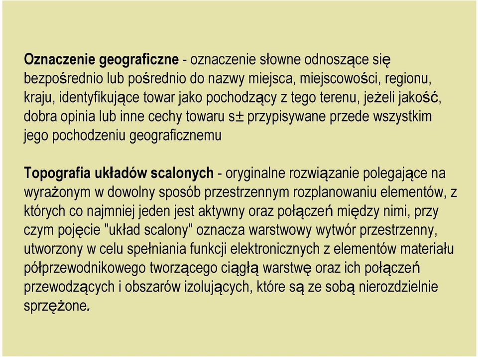 sposób przestrzennym rozplanowaniu elementów, z których co najmniej jeden jest aktywny oraz połączeń między nimi, przy czym pojęcie "układ scalony" oznacza warstwowy wytwór przestrzenny, utworzony