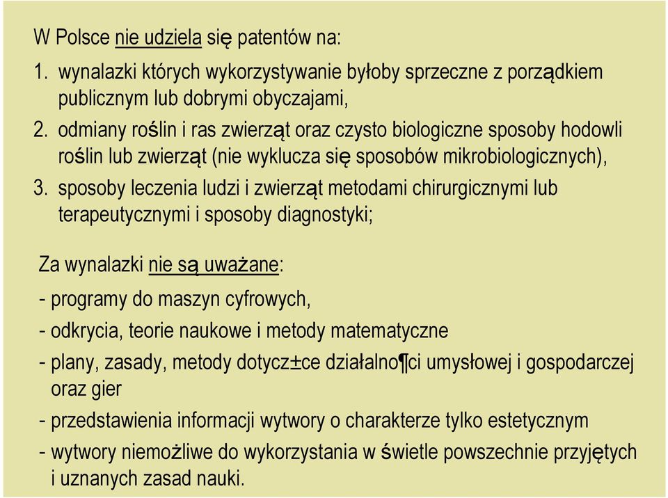 sposoby leczenia ludzi i zwierząt metodami chirurgicznymi lub terapeutycznymi i sposoby diagnostyki; Za wynalazki nie są uważane: - programy do maszyn cyfrowych, - odkrycia, teorie
