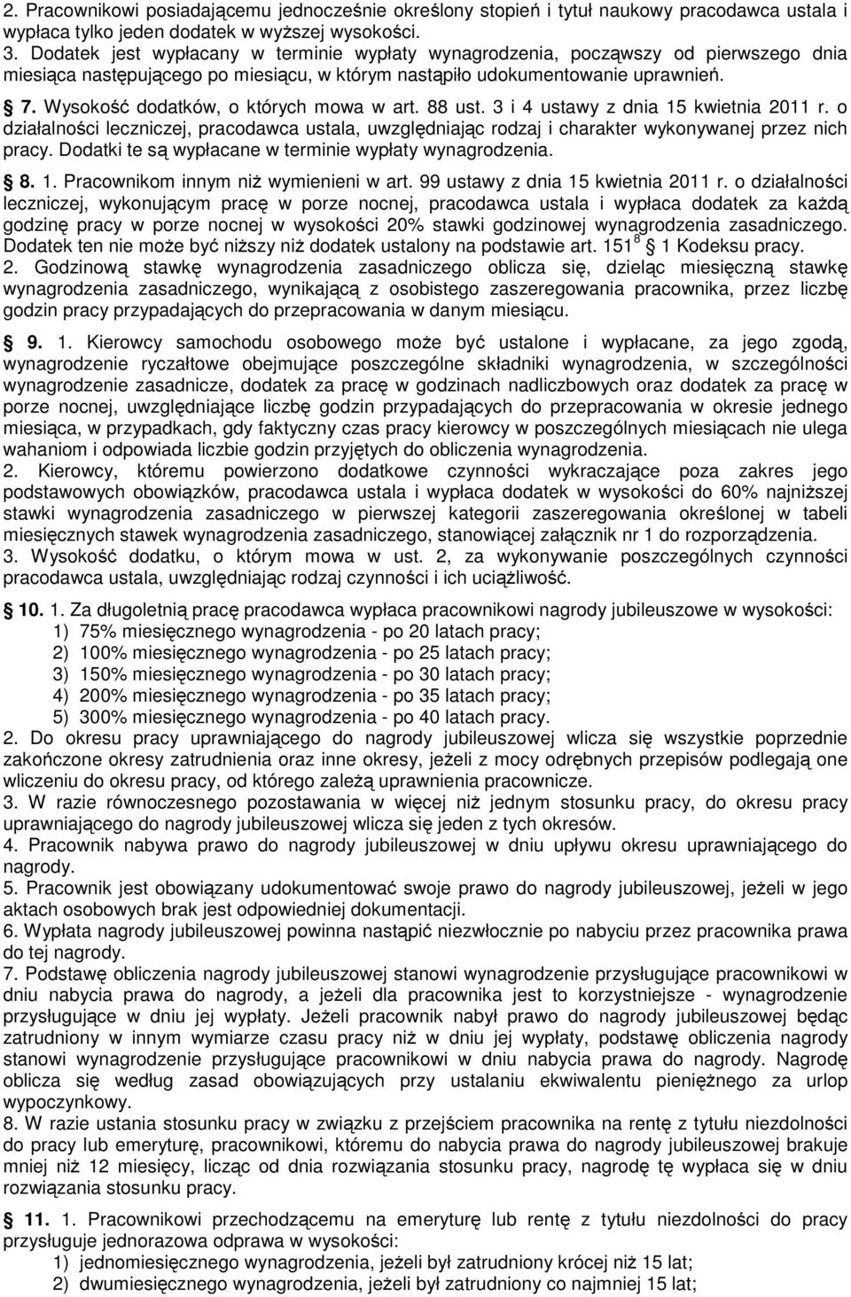 Wysokość dodatków, o których mowa w art. 88 ust. 3 i 4 ustawy z dnia 15 kwietnia 2011 r. o działalności leczniczej, pracodawca ustala, uwzględniając rodzaj i charakter wykonywanej przez nich pracy.