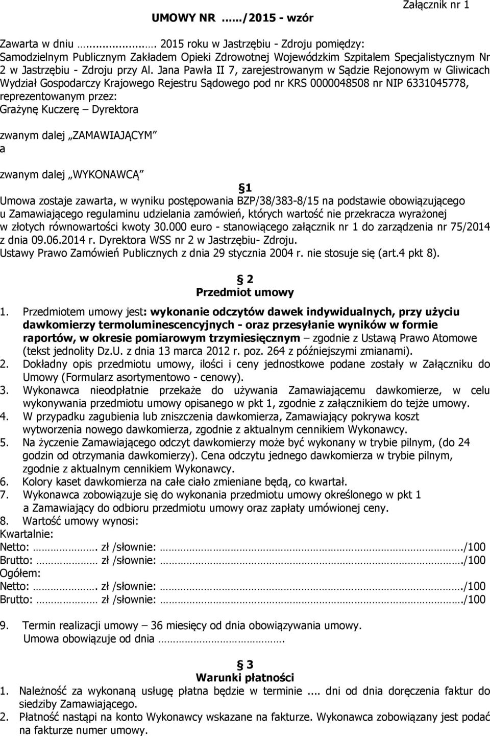 Jana Pawła II 7, zarejestrowanym w Sądzie Rejonowym w Gliwicach Wydział Gospodarczy Krajowego Rejestru Sądowego pod nr KRS 0000048508 nr NIP 6331045778, reprezentowanym przez: Grażynę Kuczerę