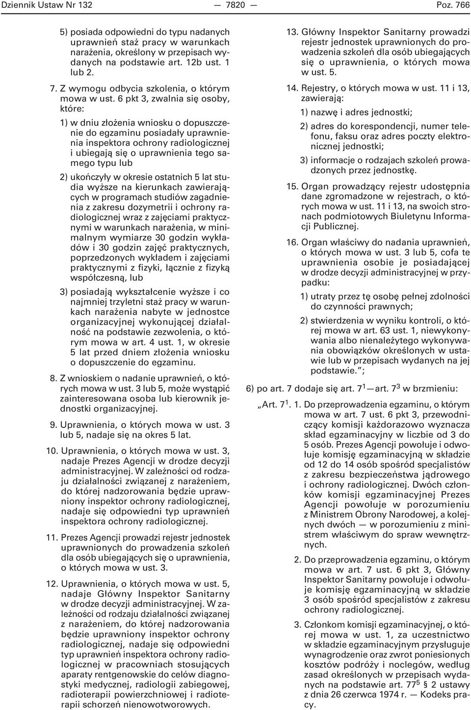 ukończyły w okresie ostatnich 5 lat studia wyższe na kierunkach zawierających w programach studiów zagadnienia z zakresu dozymetrii i ochrony radiologicznej wraz z zajęciami praktycznymi w warunkach