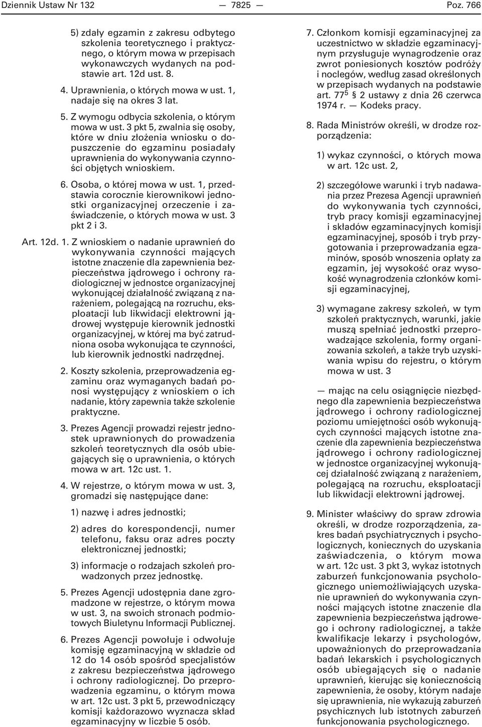 3 pkt 5, zwalnia się osoby, które w dniu złożenia wniosku o dopuszczenie do egzaminu posiadały uprawnienia do wykonywania czynności objętych wnioskiem. 6. Osoba, o której mowa w ust.