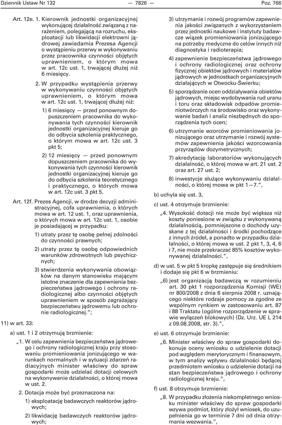 e. 1. Kierownik jednostki organizacyjnej wykonującej działalność związaną z narażeniem, polegającą na rozruchu, eksploatacji lub likwidacji elektrowni jądrowej zawiadamia Prezesa Agencji o