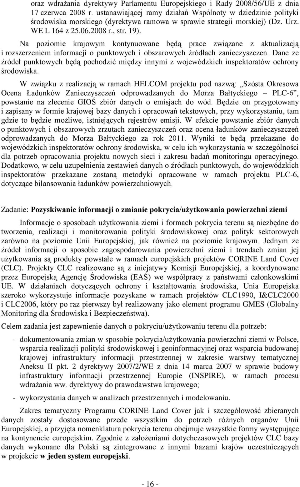 Na poziomie krajowym kontynuowane będą prace związane z aktualizacją i rozszerzeniem informacji o punktowych i obszarowych źródłach zanieczyszczeń.