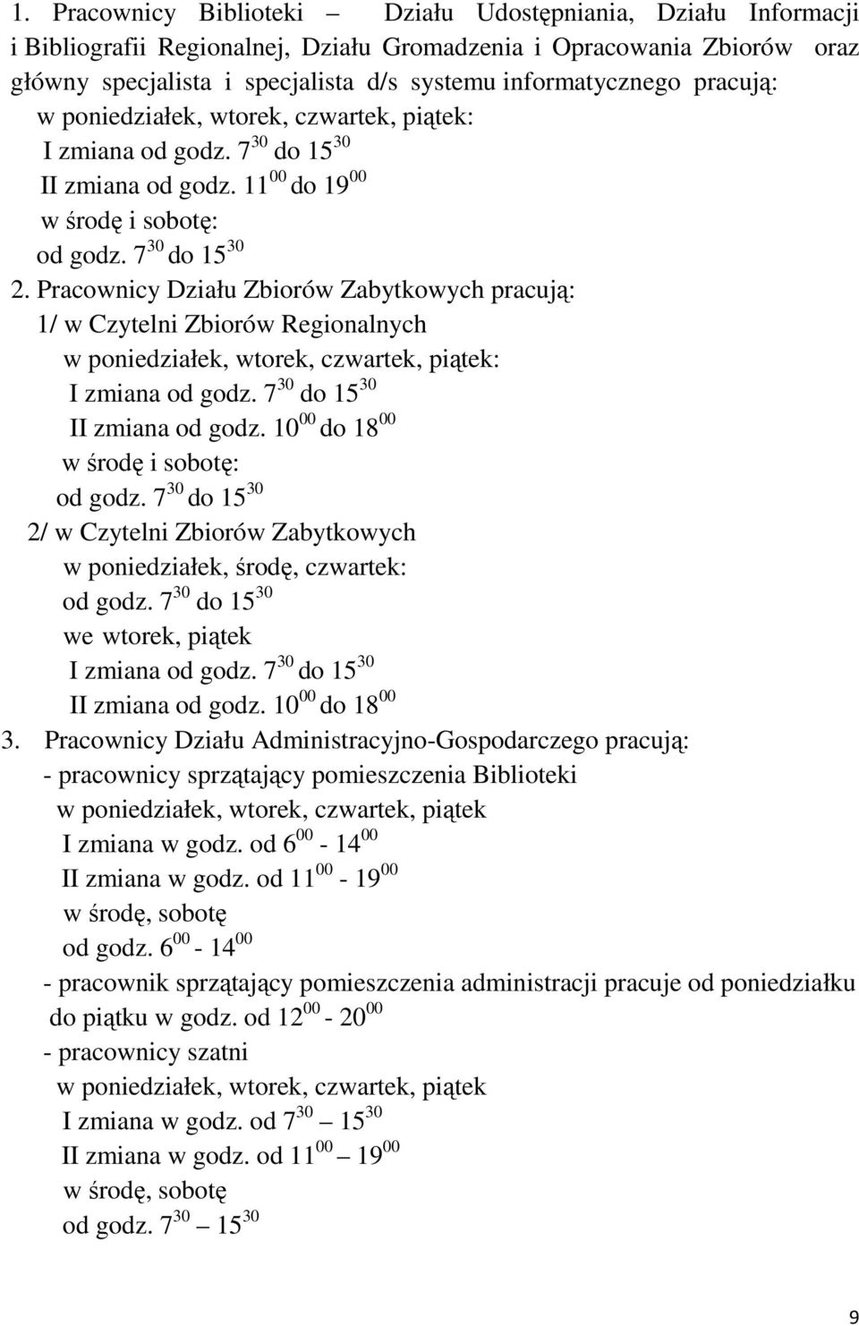 Pracownicy Działu Zbiorów Zabytkowych pracują: 1/ w Czytelni Zbiorów Regionalnych w poniedziałek, wtorek, czwartek, piątek: I zmiana od godz. 7 30 do 15 30 II zmiana od godz.