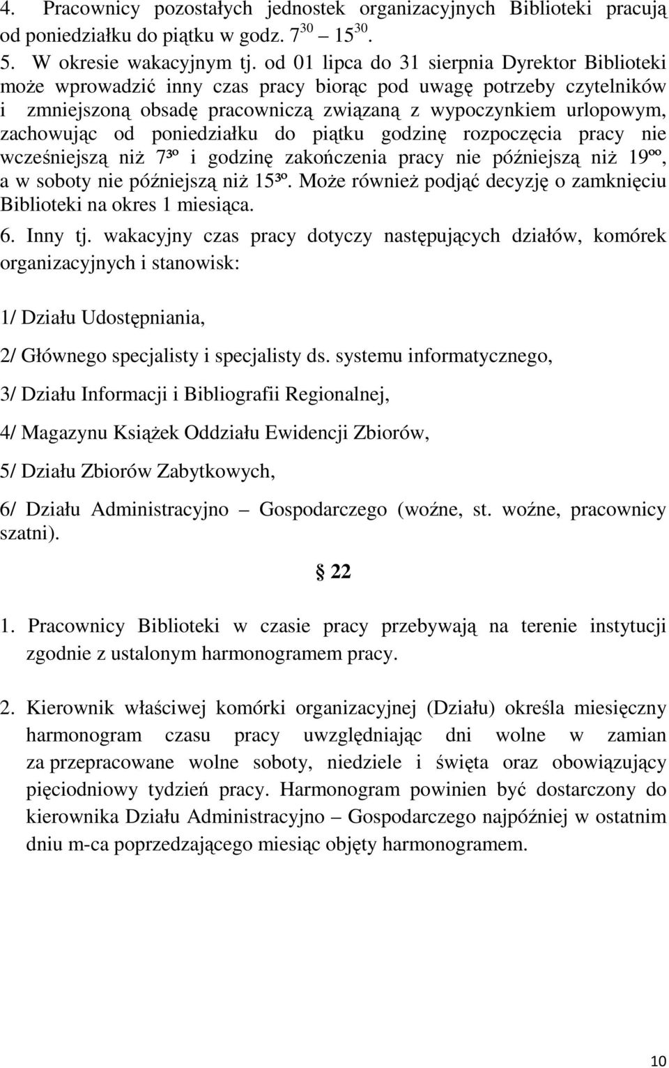 poniedziałku do piątku godzinę rozpoczęcia pracy nie wcześniejszą niŝ 7³º i godzinę zakończenia pracy nie późniejszą niŝ 19ºº, a w soboty nie późniejszą niŝ 15³º.