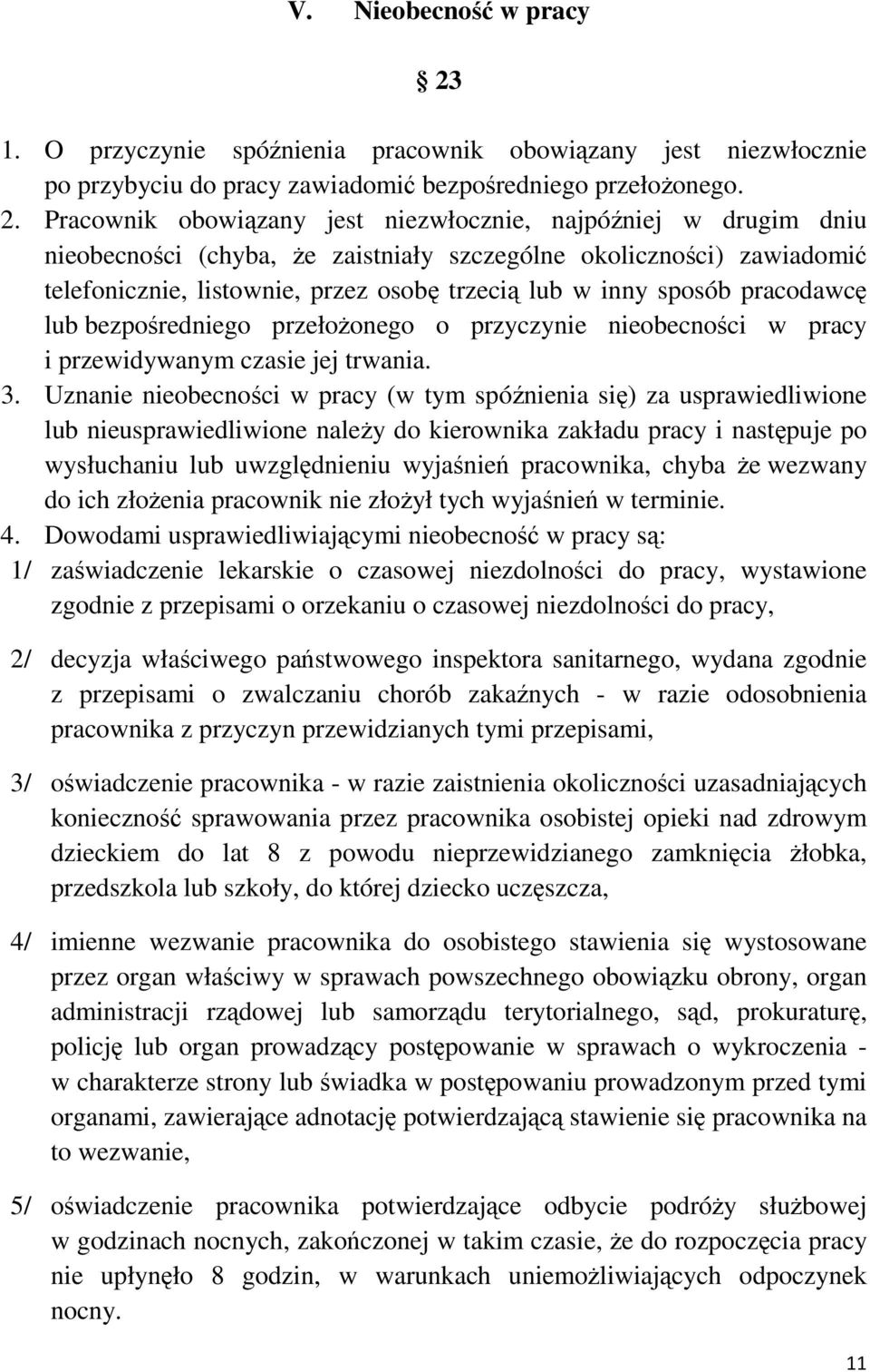 Pracownik obowiązany jest niezwłocznie, najpóźniej w drugim dniu nieobecności (chyba, Ŝe zaistniały szczególne okoliczności) zawiadomić telefonicznie, listownie, przez osobę trzecią lub w inny sposób