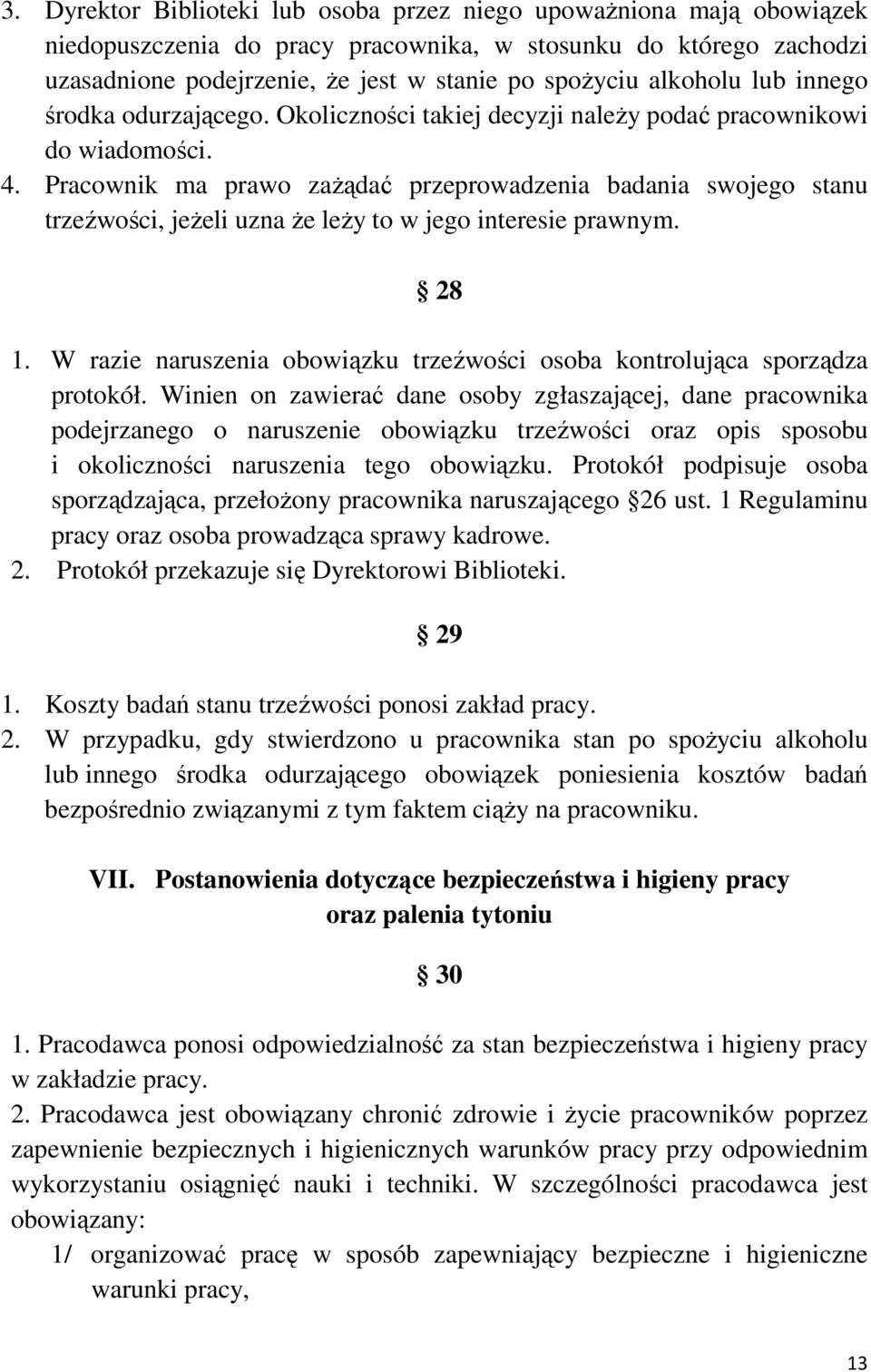 Pracownik ma prawo zaŝądać przeprowadzenia badania swojego stanu trzeźwości, jeŝeli uzna Ŝe leŝy to w jego interesie prawnym. 28 1.