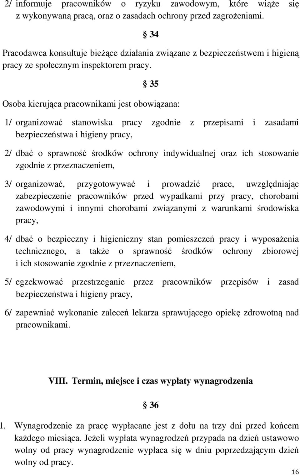 35 Osoba kierująca pracownikami jest obowiązana: 1/ organizować stanowiska pracy zgodnie z przepisami i zasadami bezpieczeństwa i higieny pracy, 2/ dbać o sprawność środków ochrony indywidualnej oraz
