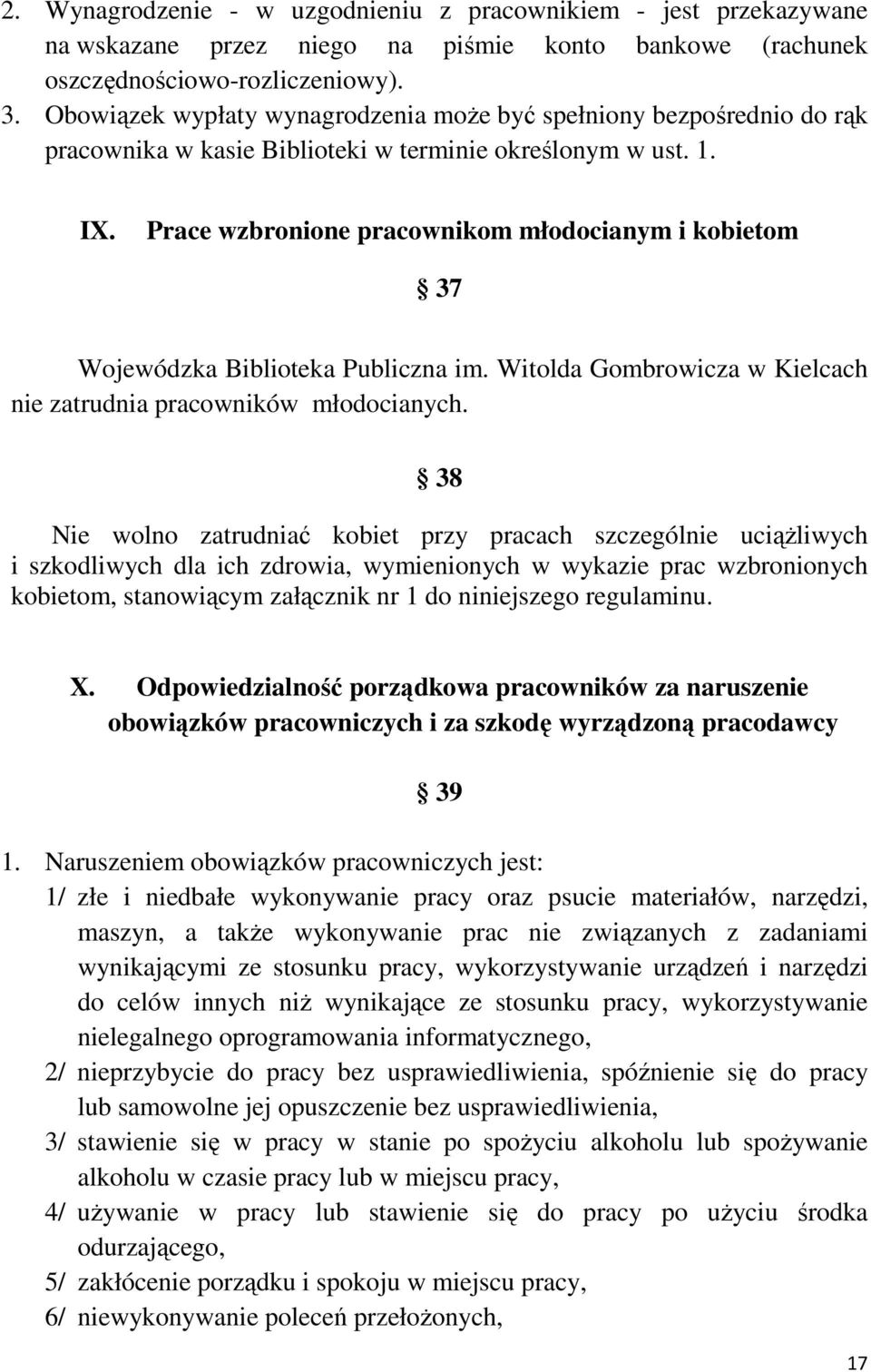 Prace wzbronione pracownikom młodocianym i kobietom 37 Wojewódzka Biblioteka Publiczna im. Witolda Gombrowicza w Kielcach nie zatrudnia pracowników młodocianych.