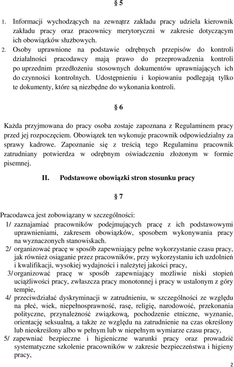 czynności kontrolnych. Udostępnieniu i kopiowaniu podlegają tylko te dokumenty, które są niezbędne do wykonania kontroli.
