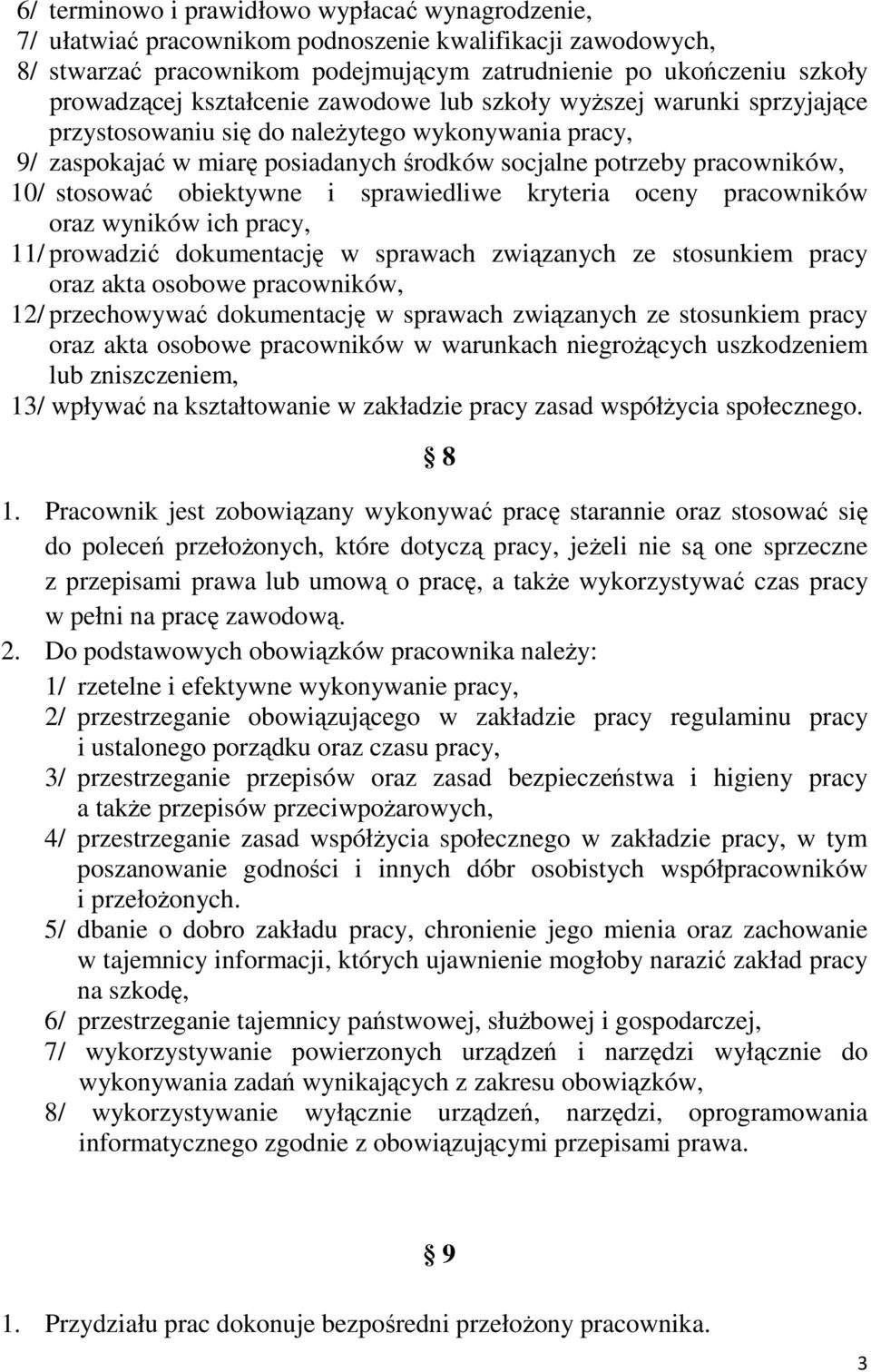 obiektywne i sprawiedliwe kryteria oceny pracowników oraz wyników ich pracy, 11/ prowadzić dokumentację w sprawach związanych ze stosunkiem pracy oraz akta osobowe pracowników, 12/ przechowywać