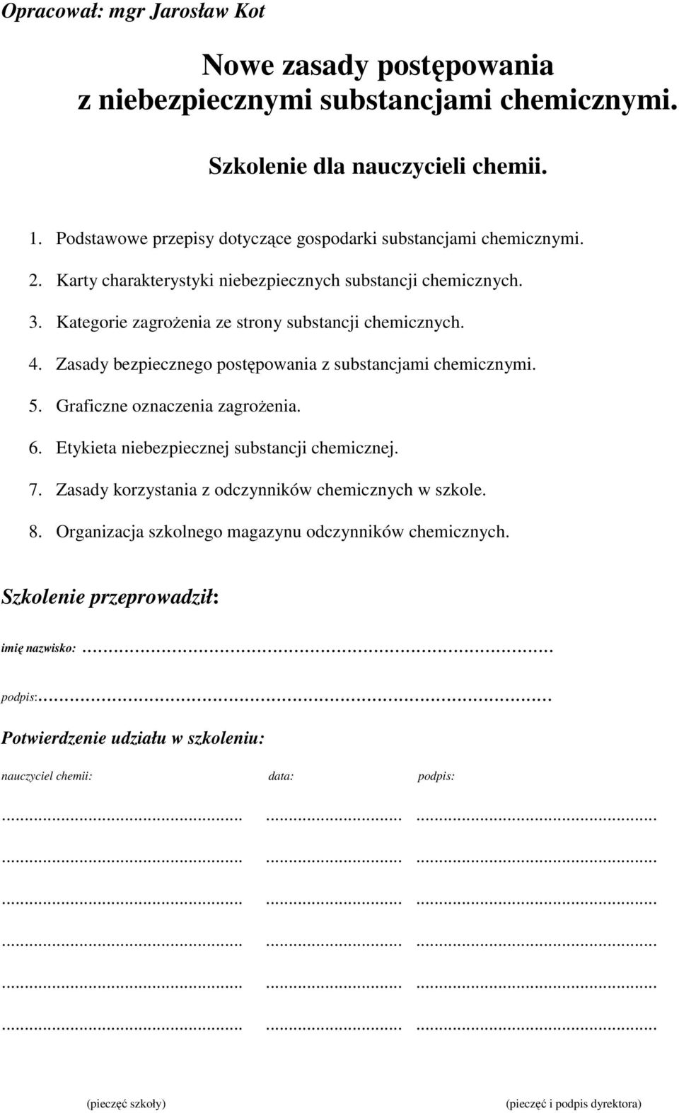 Graficzne oznaczenia zagrożenia. 6. Etykieta niebezpiecznej substancji chemicznej. 7. Zasady korzystania z odczynników chemicznych w szkole. 8. Organizacja szkolnego magazynu odczynników chemicznych.