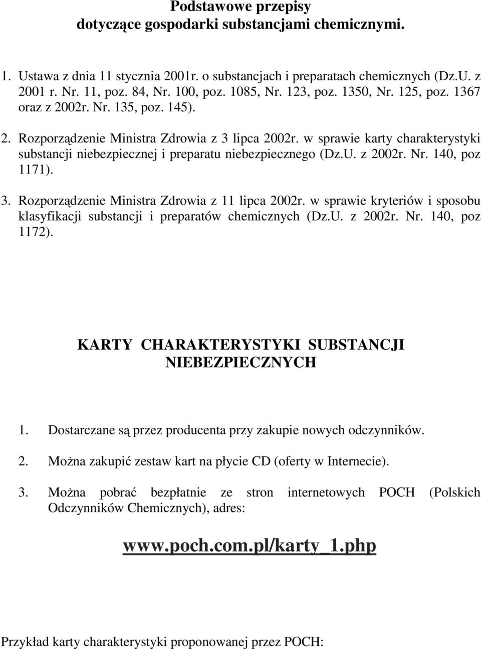 w sprawie karty charakterystyki substancji niebezpiecznej i preparatu niebezpiecznego (Dz.U. z 2002r. Nr. 140, poz 1171). 3. Rozporządzenie Ministra Zdrowia z 11 lipca 2002r.