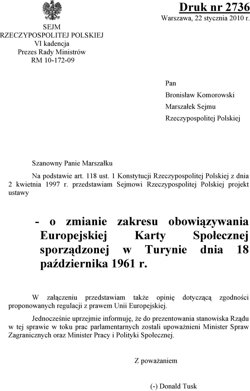 przedstawiam Sejmowi Rzeczypospolitej Polskiej projekt ustawy - o zmianie zakresu obowiązywania Europejskiej Karty Społecznej sporządzonej w Turynie dnia 18 października 1961 r.