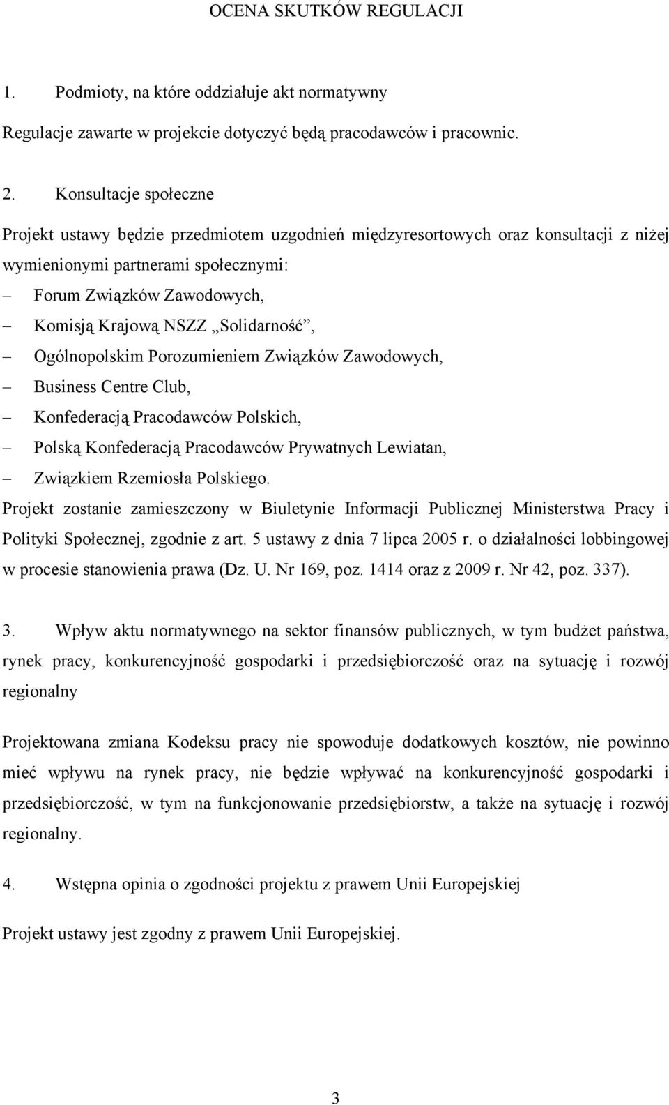 Solidarność, Ogólnopolskim Porozumieniem Związków Zawodowych, Business Centre Club, Konfederacją Pracodawców Polskich, Polską Konfederacją Pracodawców Prywatnych Lewiatan, Związkiem Rzemiosła