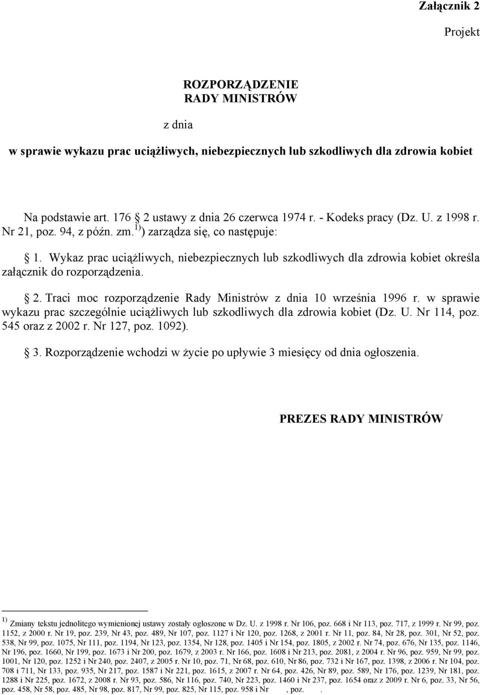 Wykaz prac uciążliwych, niebezpiecznych lub szkodliwych dla zdrowia kobiet określa załącznik do rozporządzenia. 2. Traci moc rozporządzenie Rady Ministrów z dnia 10 września 1996 r.