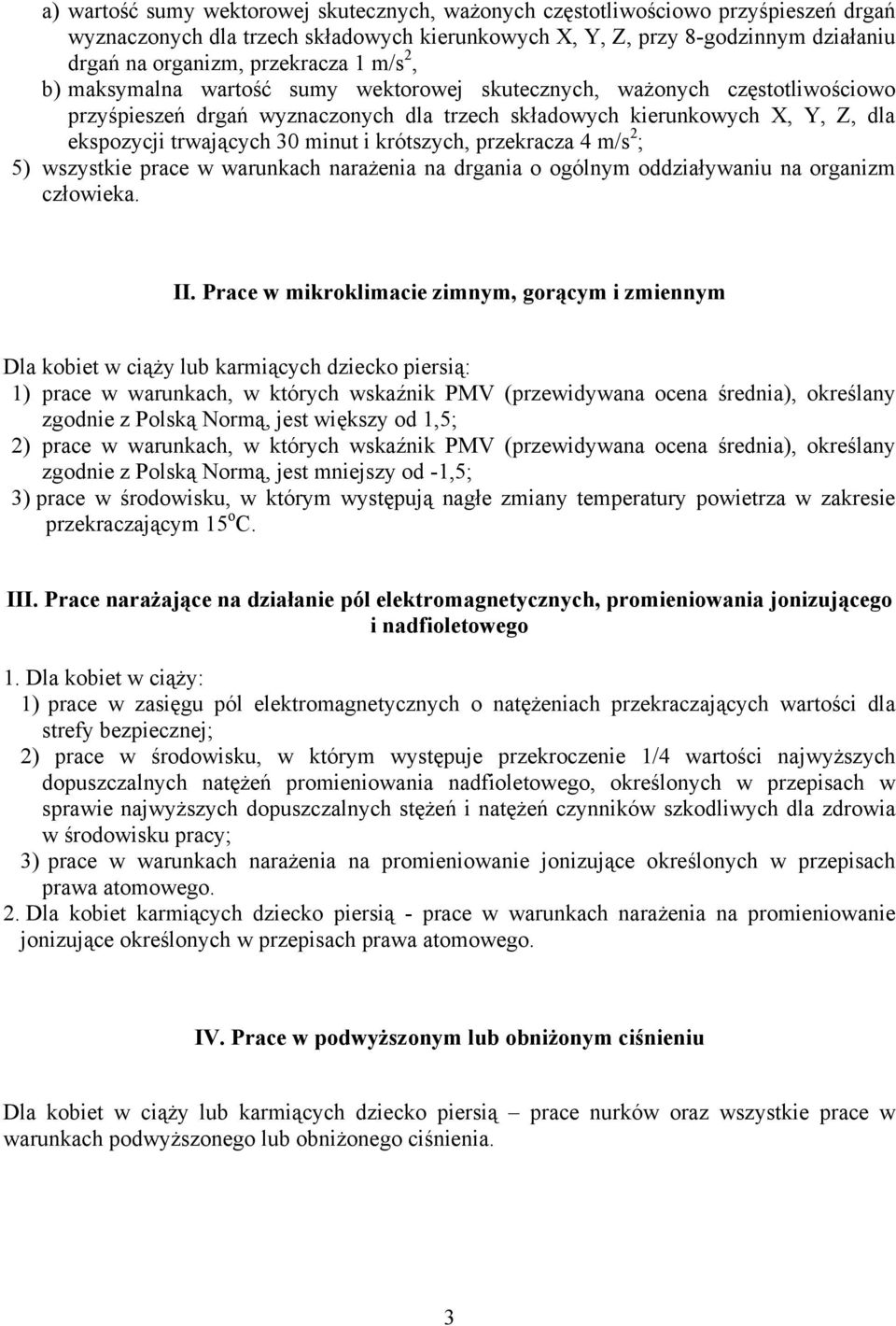 krótszych, przekracza 4 m/s 2 ; 5) wszystkie prace w warunkach narażenia na drgania o ogólnym oddziaływaniu na organizm człowieka. II.