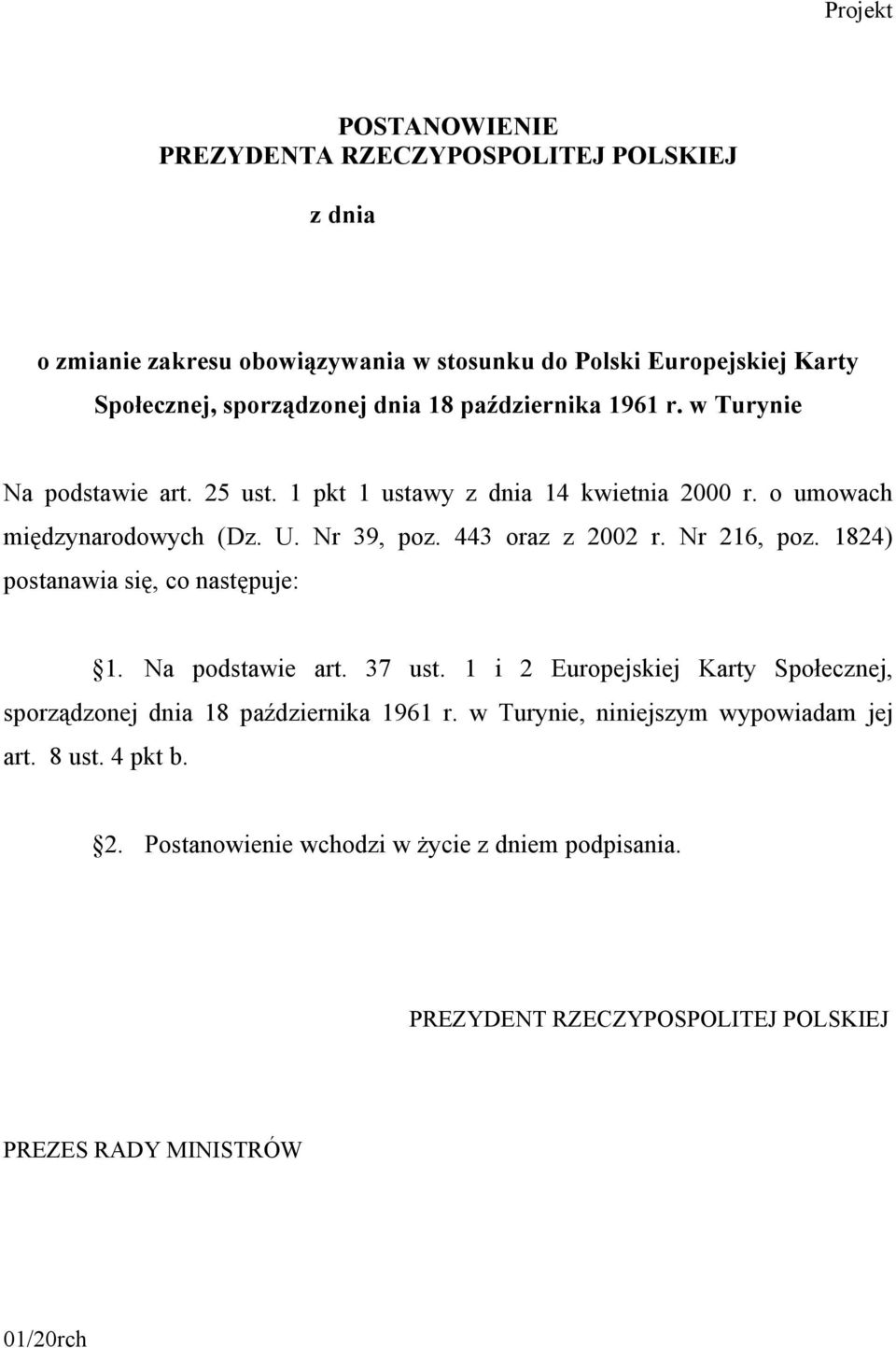 Nr 216, poz. 1824) postanawia się, co następuje: 1. Na podstawie art. 37 ust. 1 i 2 Europejskiej Karty Społecznej, sporządzonej dnia 18 października 1961 r.