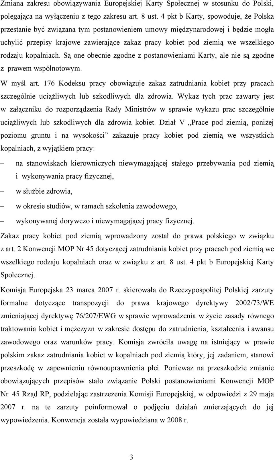 rodzaju kopalniach. Są one obecnie zgodne z postanowieniami Karty, ale nie są zgodne z prawem wspólnotowym. W myśl art.