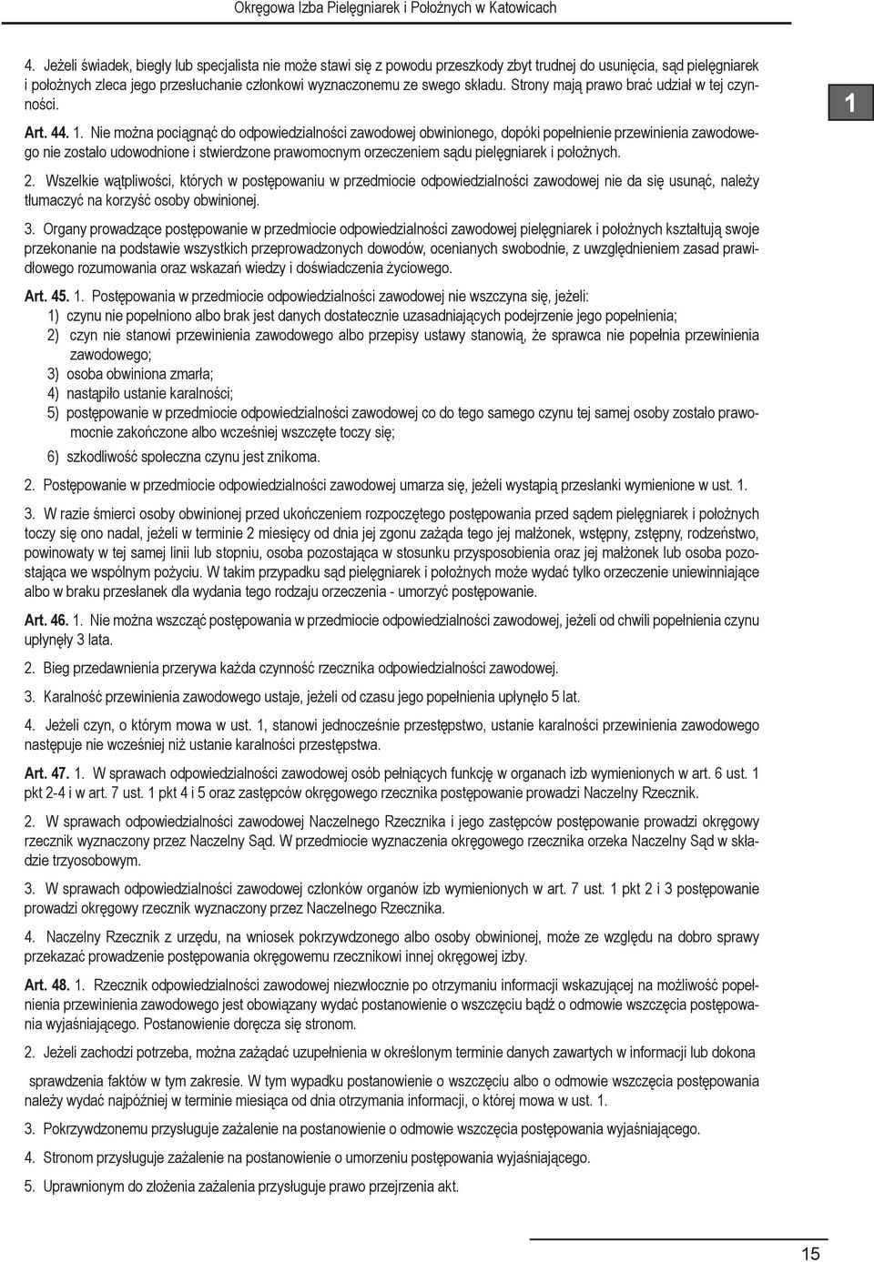Nie można pociągnąć do odpowiedzialności zawodowej obwinionego, dopóki popełnienie przewinienia zawodowego nie zostało udowodnione i stwierdzone prawomocnym orzeczeniem sądu pielęgniarek i położnych.