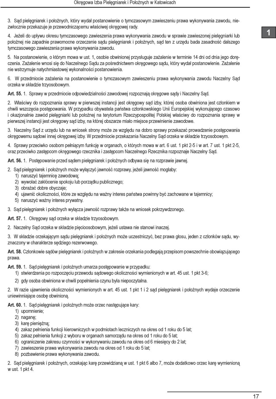 urzędu bada zasadność dalszego tymczasowego zawieszenia prawa wykonywania zawodu. 5. Na postanowienie, o którym mowa w ust.