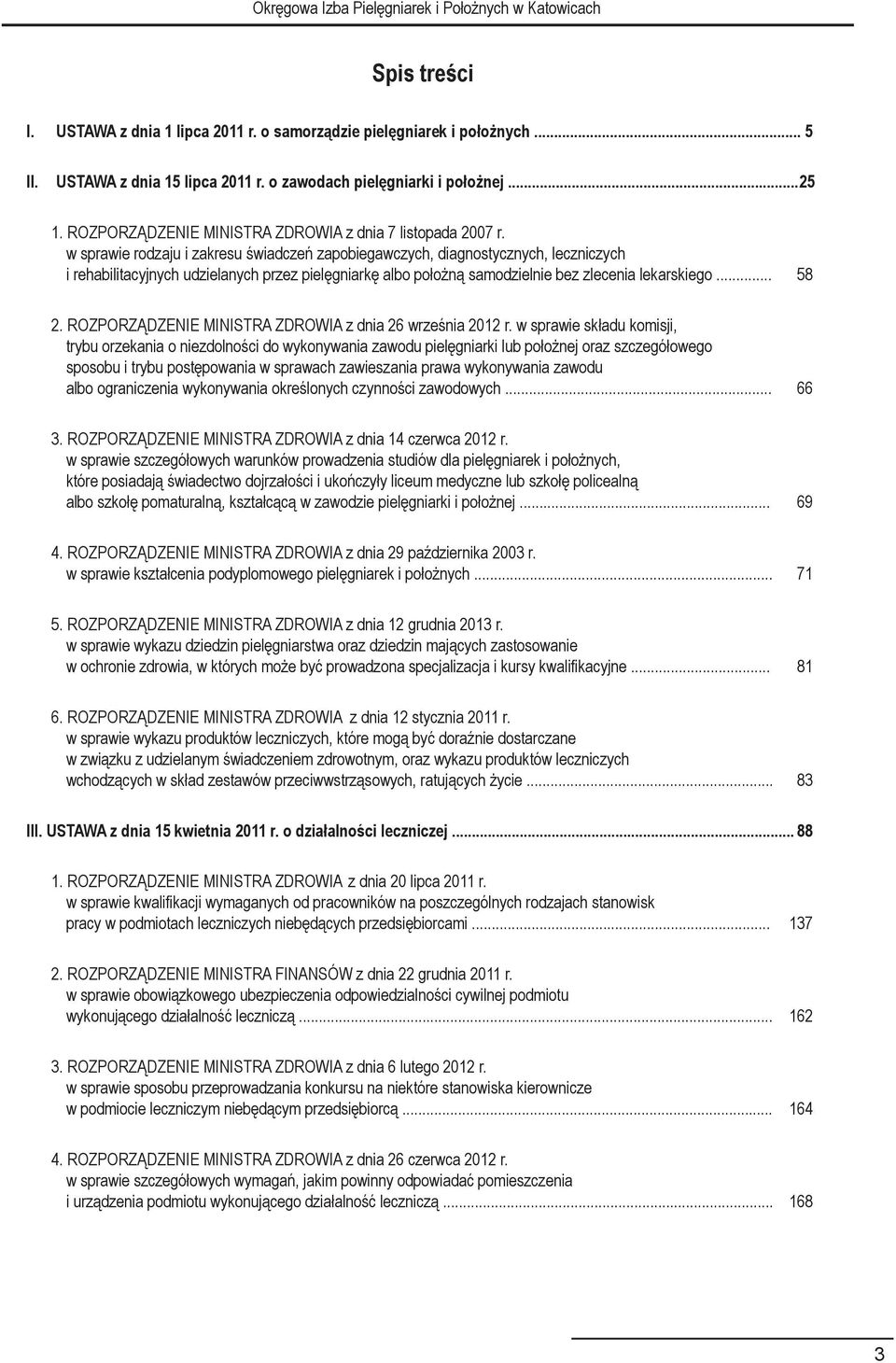 w sprawie rodzaju i zakresu świadczeń zapobiegawczych, diagnostycznych, leczniczych i rehabilitacyjnych udzielanych przez pielęgniarkę albo położną samodzielnie bez zlecenia lekarskiego... 58 2.