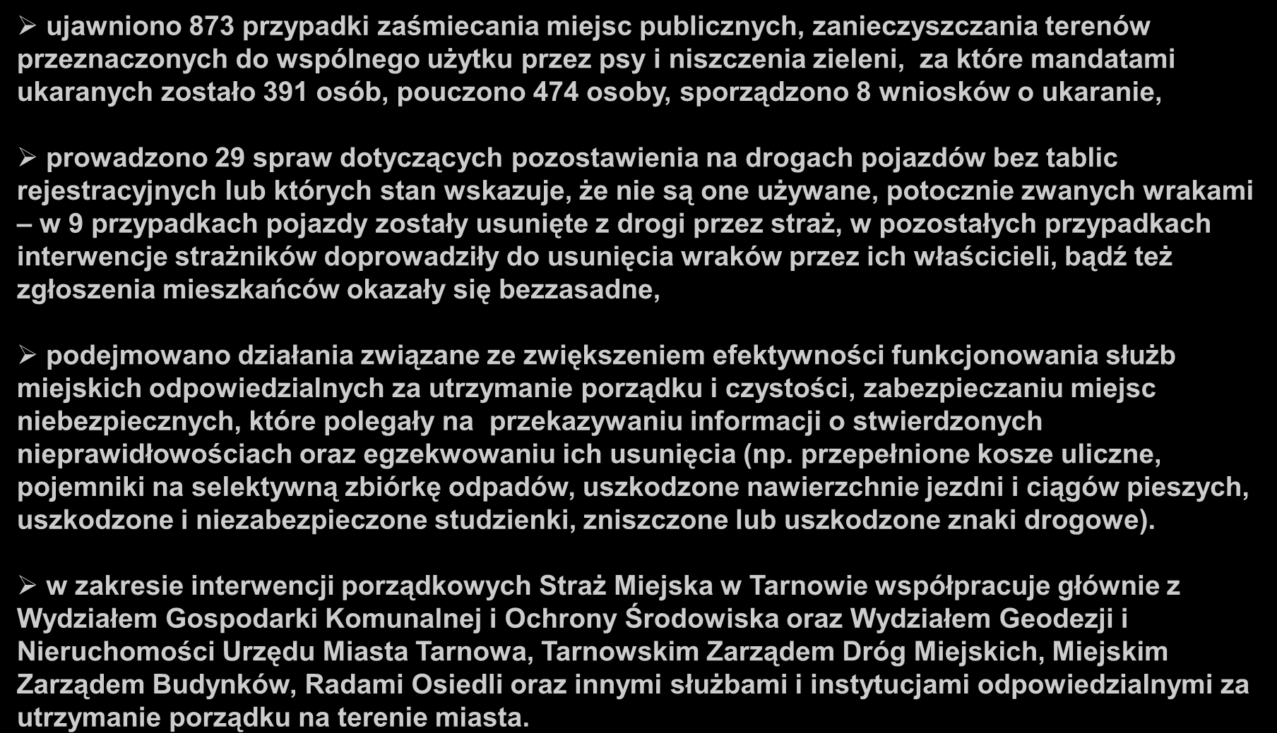 ujawniono 873 przypadki zaśmiecania miejsc publicznych, zanieczyszczania terenów przeznaczonych do wspólnego użytku przez psy i niszczenia zieleni, za które mandatami ukaranych zostało 391 osób,