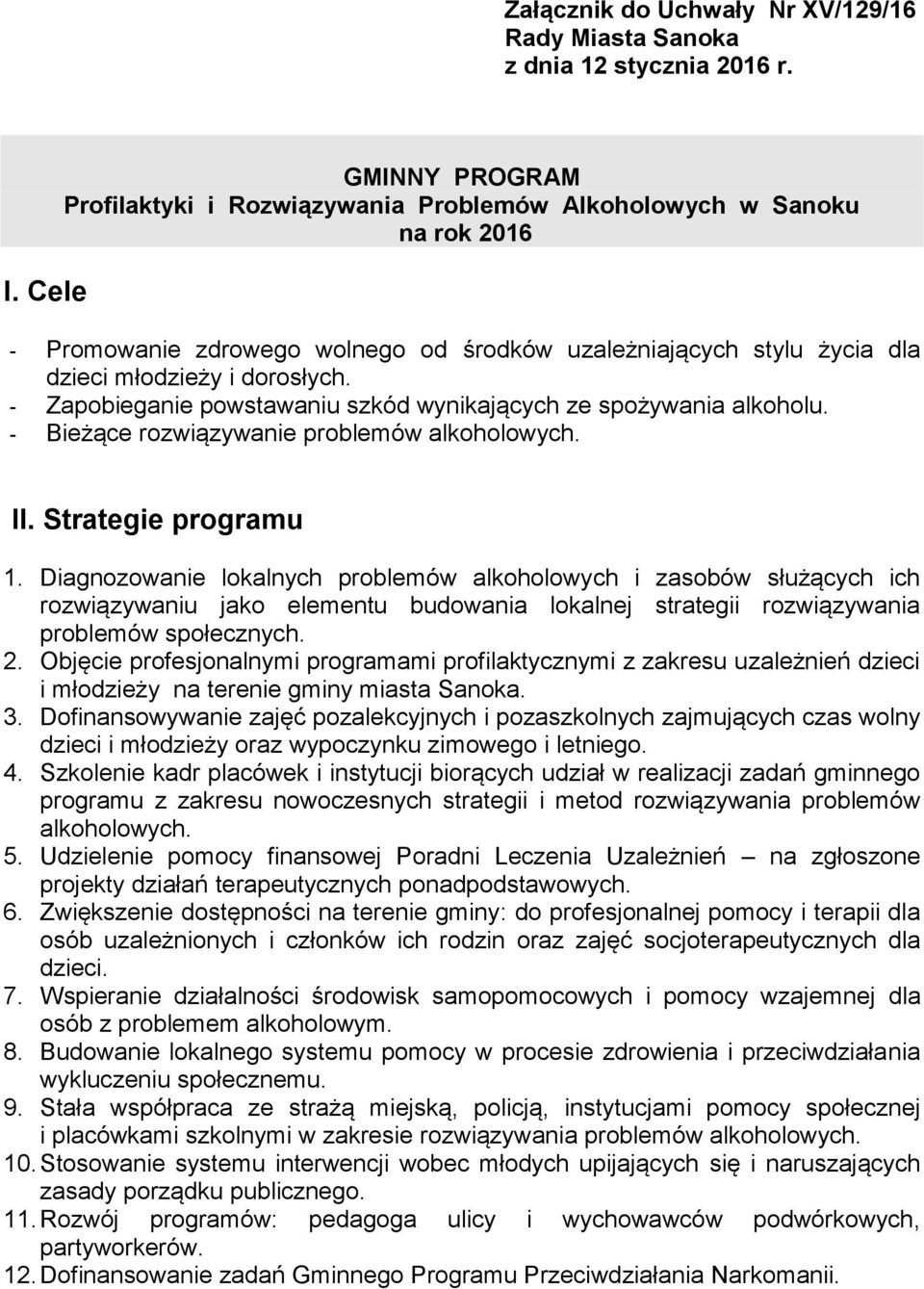 - Zapobieganie powstawaniu szkód wynikających ze spożywania alkoholu. - Bieżące rozwiązywanie problemów alkoholowych. II. Strategie programu 1.