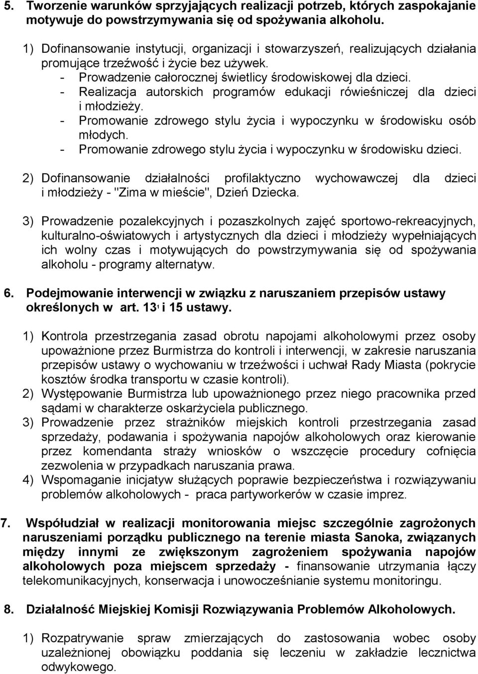 - Realizacja autorskich programów edukacji rówieśniczej dla dzieci i młodzieży. - Promowanie zdrowego stylu życia i wypoczynku w środowisku osób młodych.